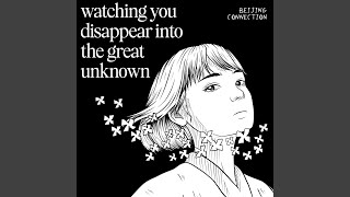 Download lagu Watching You Disappear into the Great Unknown