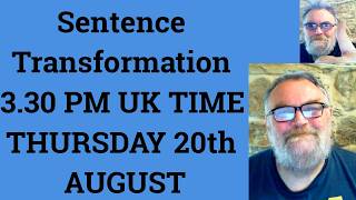 Sentence Transformation 3.30 PM UK TIME THURSDAY 20th AUGUST - Livestream English Class C2 C1
