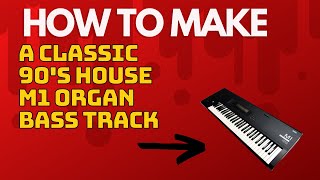 Detailed Guide On How To Make A Classic 90's House M1 Organ Track