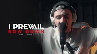 I PREVAIL - BOW DOWN (VOCAL COVER)