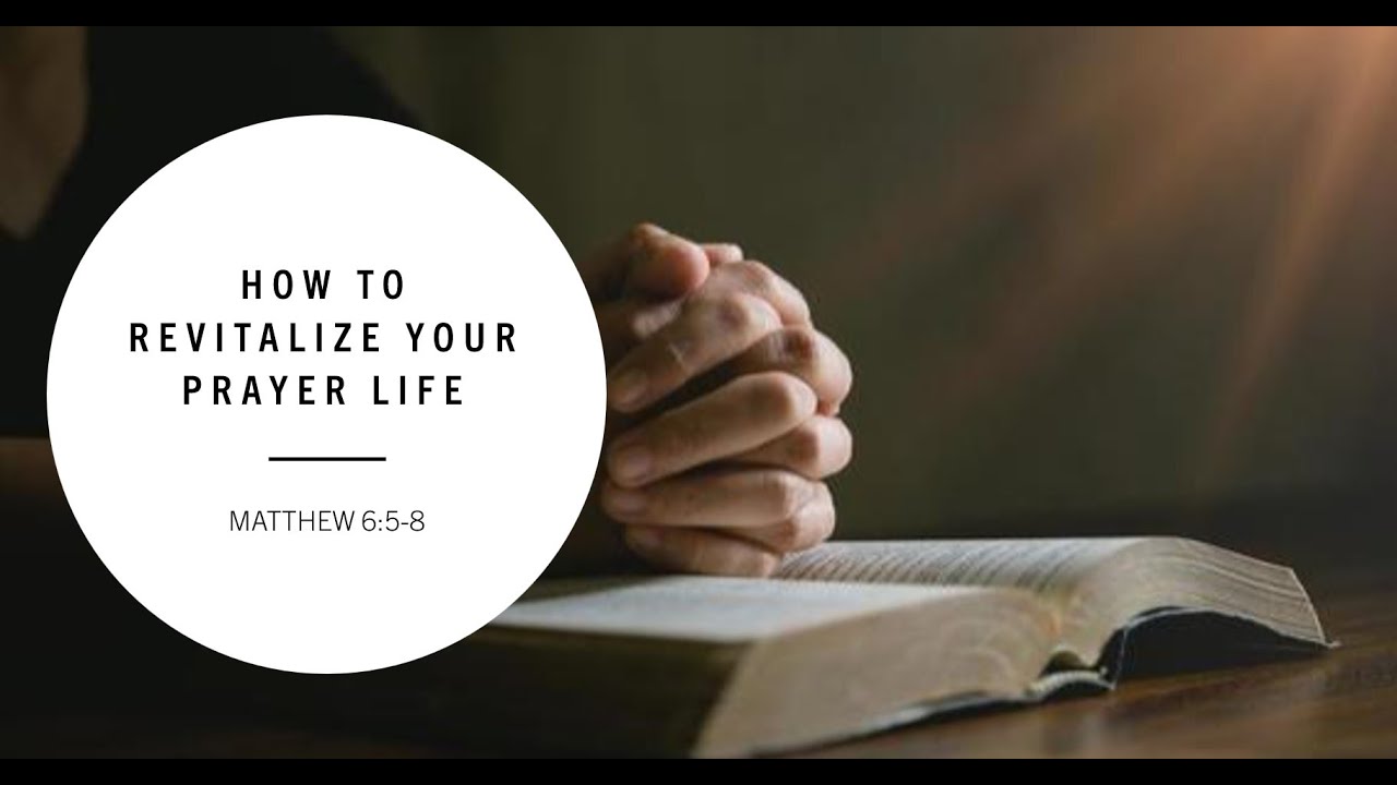 How To Revitalize Your Prayer Life - YouTube
