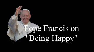 Pope Francis Message on &quot;Being Happy&quot;