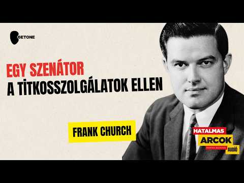 Frank Church – Bebizonyította, hogy a mélyállam nem egy ócska konteó | Hatalmas Arcok EP36