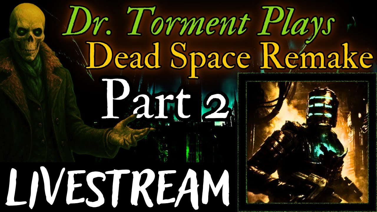 Dr. Torment Plays: Dead Space Remake  |  Part 2 | "Oh Captain, Not My Captain"