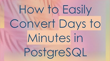 How to Easily Convert Days to Minutes in PostgreSQL