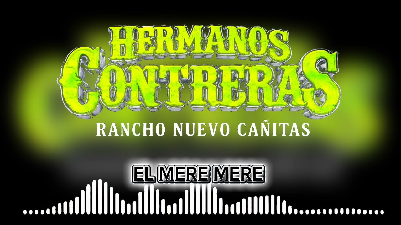 El mere mere, hermanos Contreras 
