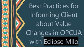 Best Practices for Informing Client about Value Changes in OPCUA with Eclipse Milo