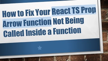 How to Fix Your React TS Prop Arrow Function Not Being Called Inside a Function