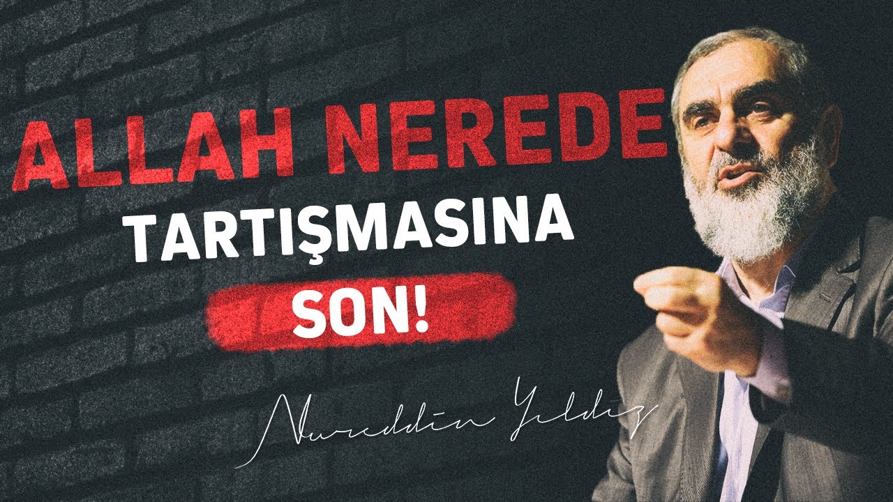 ALLAH NEREDE TARTIŞMASINA SON | Nureddin Yıldız