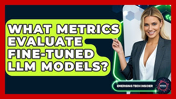 What Metrics Evaluate Fine-tuned LLM Models? - Emerging Tech Insider
