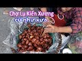 Không cần quay ngược thời gian vẫn bắt gặp nét xưa tại phiên chợ Lụ Kiến Xương #hnp