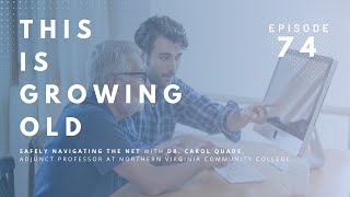 This is Growing Old: Safely Navigating the Net with Dr. Carol Quade