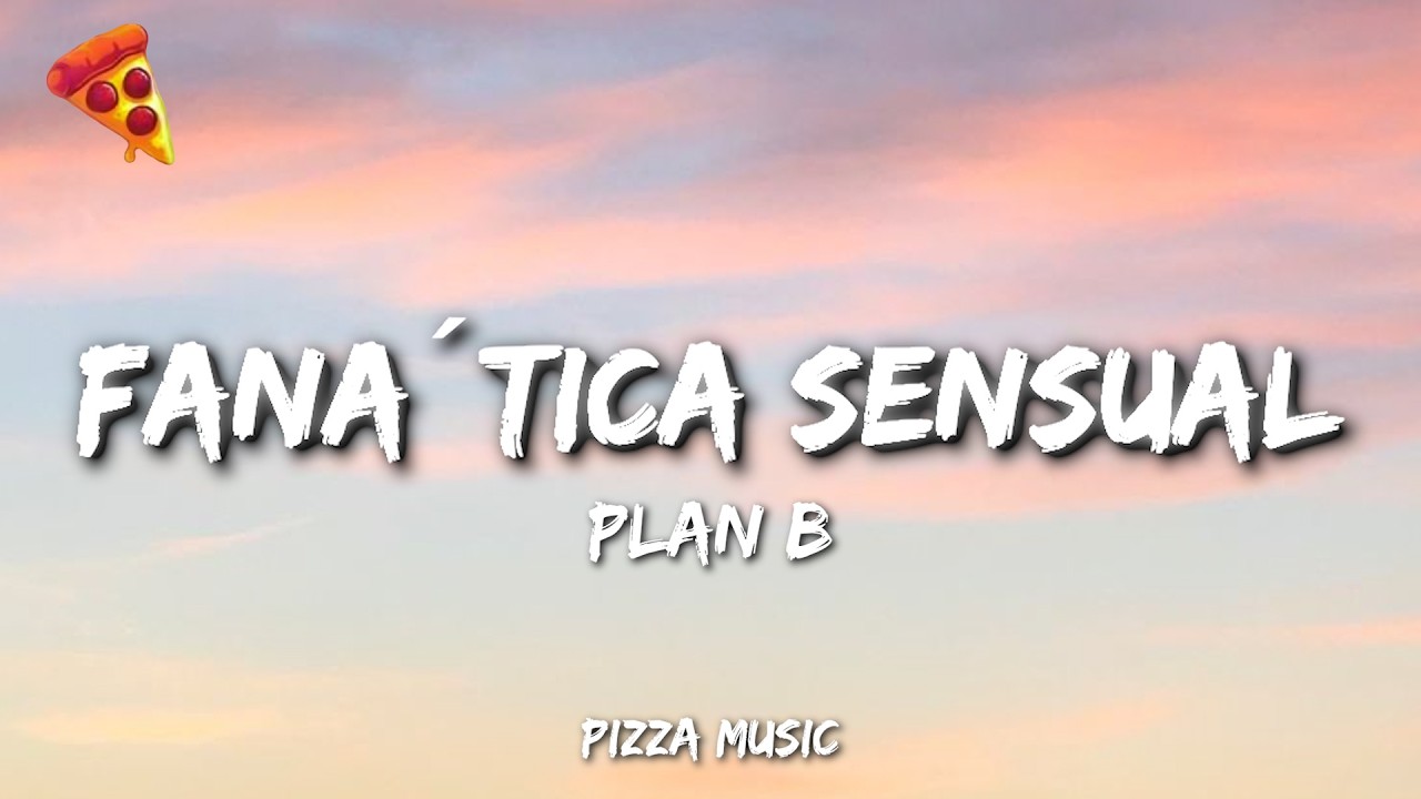 Plan B - Fanática Sensual (Lyrics)