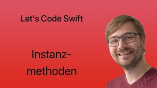 Let's Code Swift | Lesson #54 | Instanzmethoden