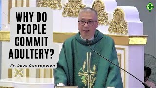 WHY DO PEOPLE COMMIT ADULTERY? - Homily by Fr. Dave Concepcion on July 5, 2023