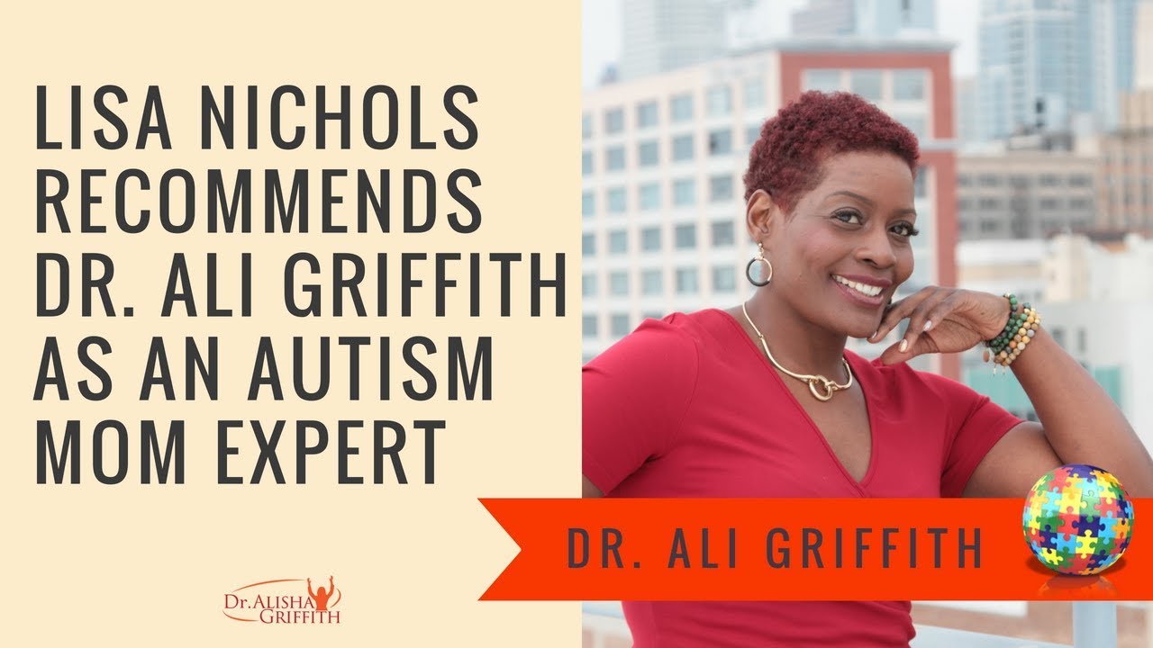 Lisa Nichols recommends Dr. Ali Griffith as an Autism Mom Expert