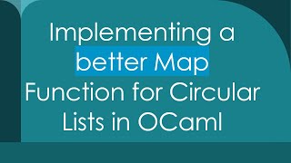 Implementing a better Map Function for Circular Lists in OCaml