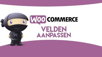 WooCommerce velden aanpassen op de afrekenpagina