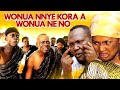 Wonua nye koraa wonua neno  naana ama  nkansah  akros  kumawood twi movie