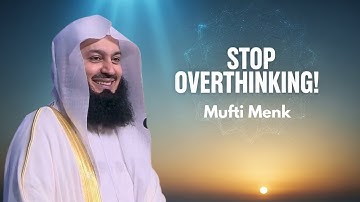 Stop overthinking! Trust Allah with Everything | Mufti Menk’s Powerful Reminder