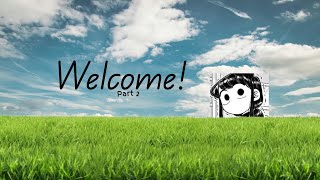 Welcome! (Part 2)