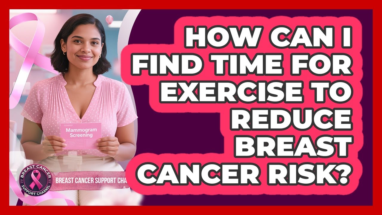 How Can I Find Time For Exercise To Reduce Breast Cancer Risk? - Breast ...