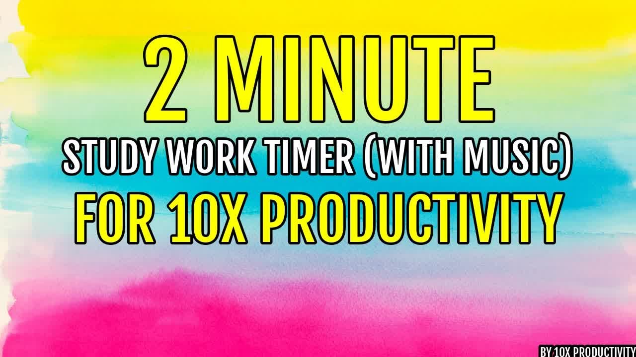 2 MINUTE STUDY WORK TIMER WITH MUSIC FOR 10X PRODUCTIVITY - YouTube