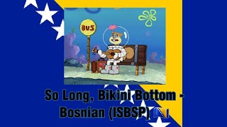 Spongebob Squarepants - So Long, Bikini Bottom Bosnian, Isbsp