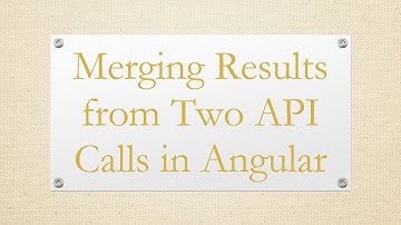 Merging Results from Two API Calls in Angular