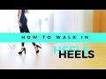 HOW TO WALK IN HEELS | The Ultimate Guide