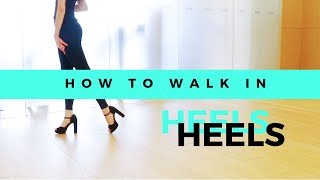 HOW TO WALK IN HEELS | The Ultimate Guide