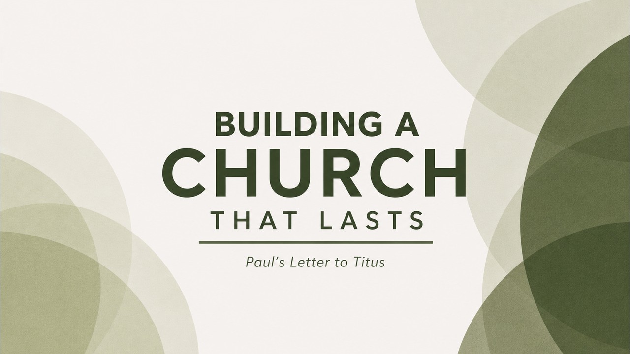 Building a Church that Lasts: Titus