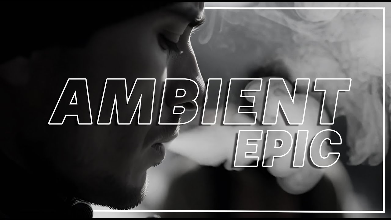 AMBIENT | EPIC ATMOSPHERIC – ( Cinematic Background Music 100% No Copyright )