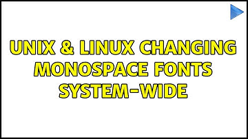 Unix & Linux: Changing monospace fonts system-wide (2 Solutions!!)
