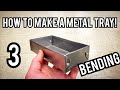 How To Make a Metal Tray 3- Bending