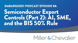 Celebrity Semiconductor Export Controls (Part 2): AI, SME, and the BIS 50% Rule | EMBARGOED! Ep. 88 Net Worth
