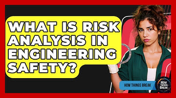 What Is Risk Analysis In Engineering Safety? - How Things Break