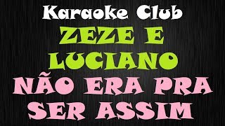ZEZE DI CAMARGO E LUCIANO - NÃO ERA PRA SER ASSIM ( KARAOKE )