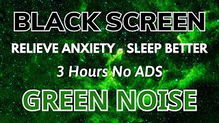 Relieve Anxiety With Green Noise Black Screen For Relaxing And Sleep Better | Sound In 3H No ADS