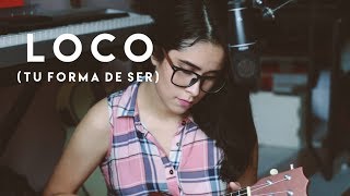 Loco (tu forma de ser) | Los Autenticos Decadentes (ukelele cover) Gabby Sánchez