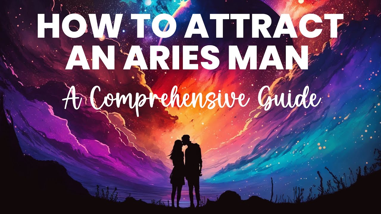 How To Attract An Aries Man - A Comprehensive Guide - YouTube