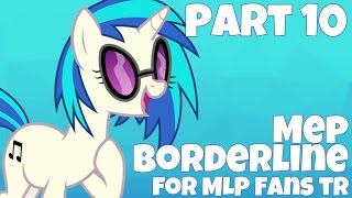 Part 10-Borderline [MEP] for Mlp Fans TR