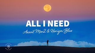 Aexcit, MCN2 & Horizon Blue - All I Need (Lyrics) Resimi