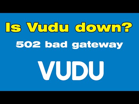 Is Vudu down? 502 bad gateway, Vudu login issues