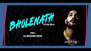 Main Bhola Parvat Ka BHOLENATH KAKA REMIX DJ ABHISHEK SINGH Main Bhola Parvat Ka