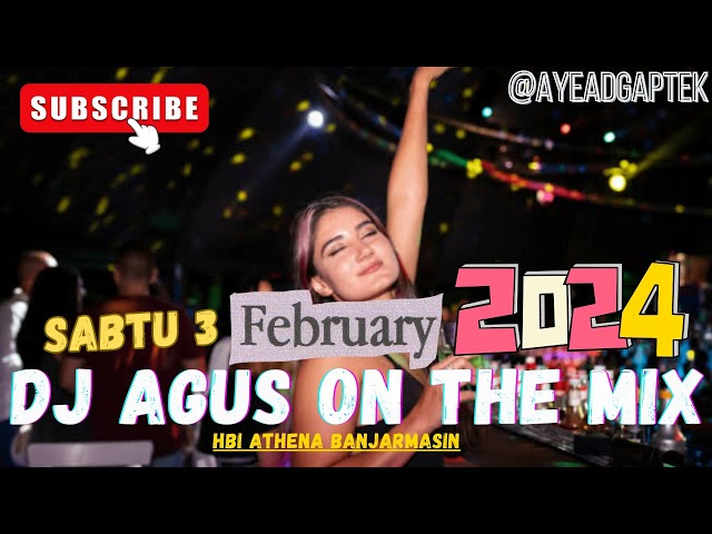 DJ AGUS TERBARU SABTU 3 FEBRUARI 2024 ATHENA BANJARMASIN MALAM MINGGU FULL class=