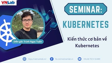 VNLAB SEMINAR | Kiến thức cơ bản về Kubernetes