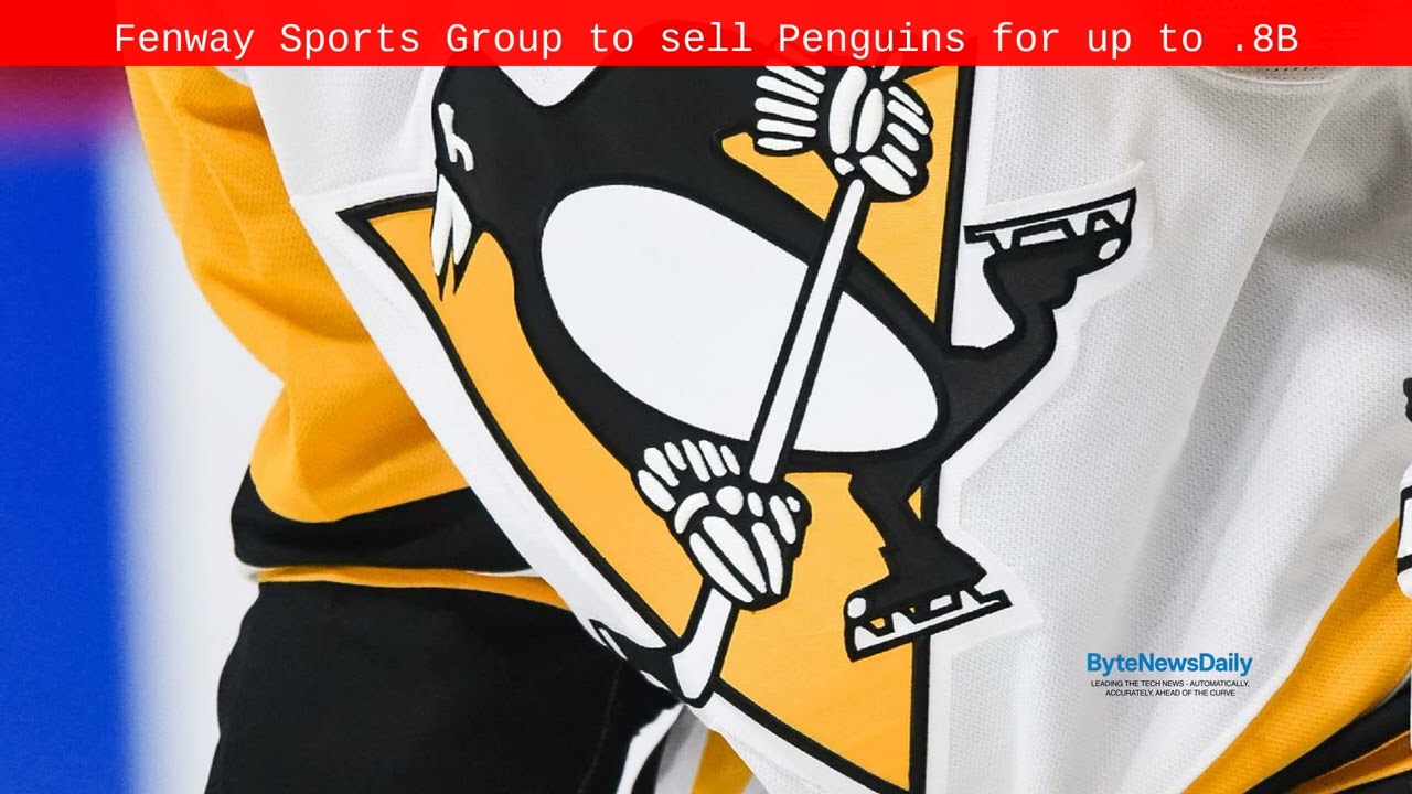 Fenway Sports Group to sell Penguins for up to $1.8B - Byte News Daily