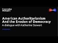 #432 - American Authoritarianism and the Erosion of Democracy: A Dialogue with Katherine Stewart