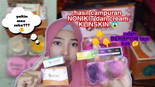 Tes cream KLINSKIN dengan NONIKIT|| udah BERBPOM tapi kok🤔???